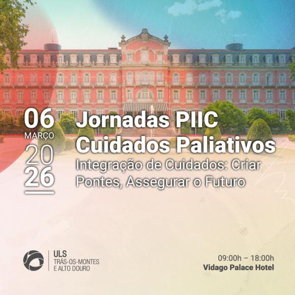 "Jornadas PIIC Paliativos" - Integra&ccedil;&atilde;o de Cuidados: Criar Pontes, Assegurar o Futuro